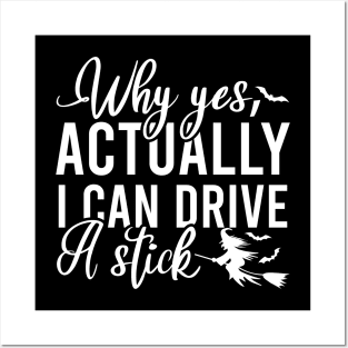 Why Yes I Can Actually Drive A Stick Posters and Art